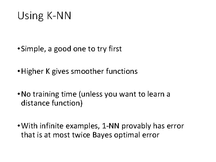 Using K-NN • Simple, a good one to try first • Higher K gives