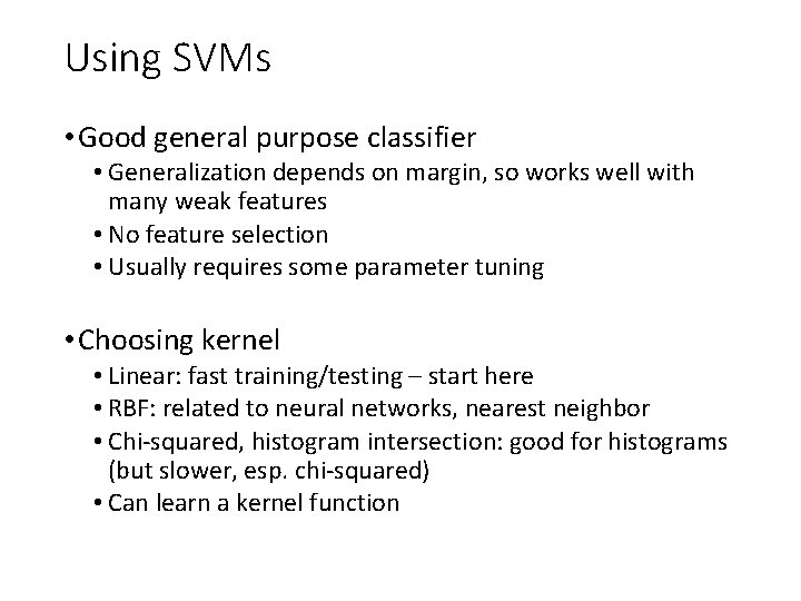 Using SVMs • Good general purpose classifier • Generalization depends on margin, so works