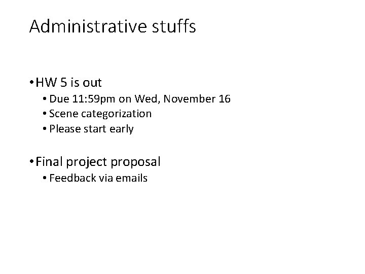 Administrative stuffs • HW 5 is out • Due 11: 59 pm on Wed,