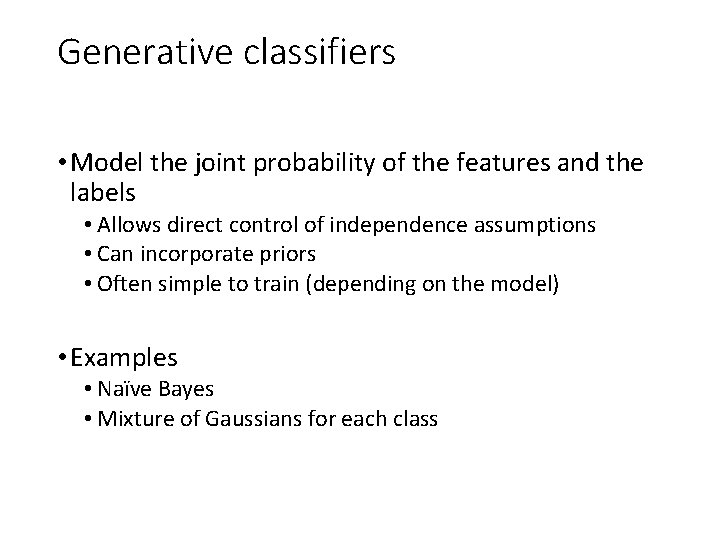 Generative classifiers • Model the joint probability of the features and the labels •