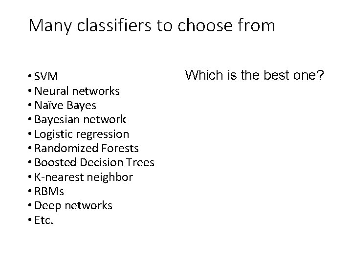 Many classifiers to choose from • SVM • Neural networks • Naïve Bayes •