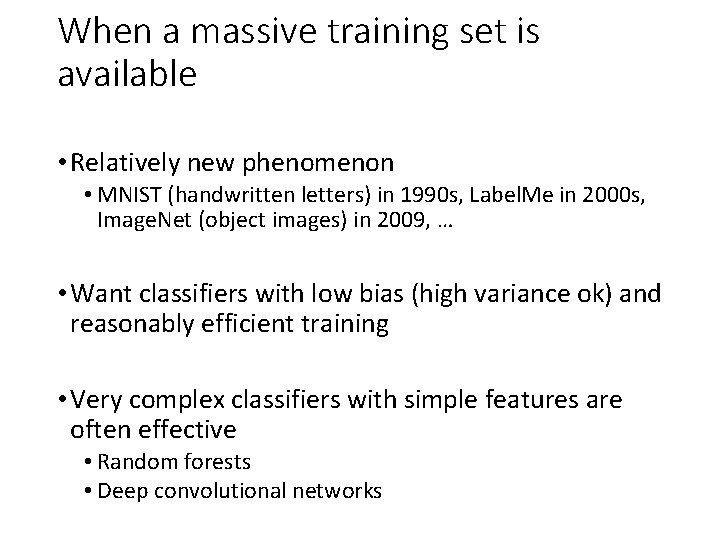 When a massive training set is available • Relatively new phenomenon • MNIST (handwritten