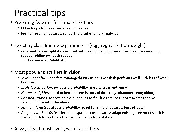 Practical tips • Preparing features for linear classifiers • Often helps to make zero-mean,