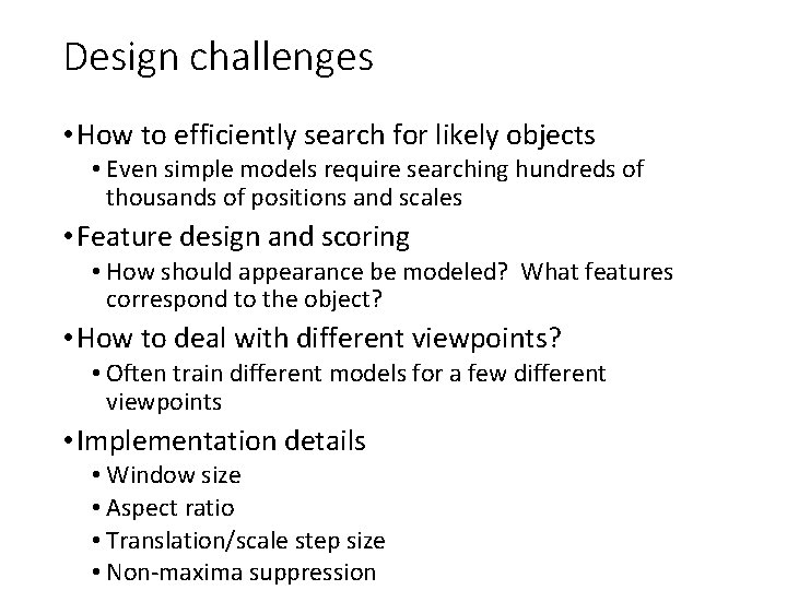 Design challenges • How to efficiently search for likely objects • Even simple models