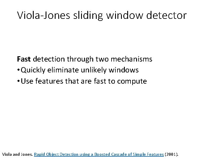 Viola-Jones sliding window detector Fast detection through two mechanisms • Quickly eliminate unlikely windows