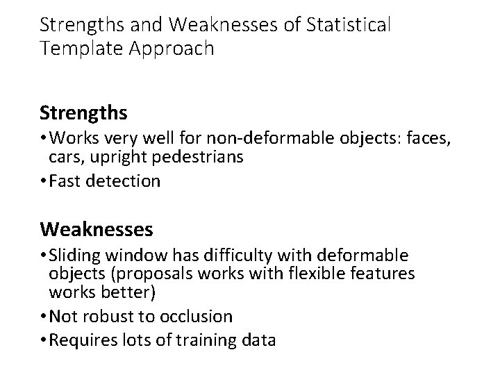 Strengths and Weaknesses of Statistical Template Approach Strengths • Works very well for non-deformable