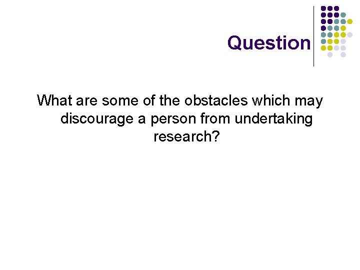 Question What are some of the obstacles which may discourage a person from undertaking