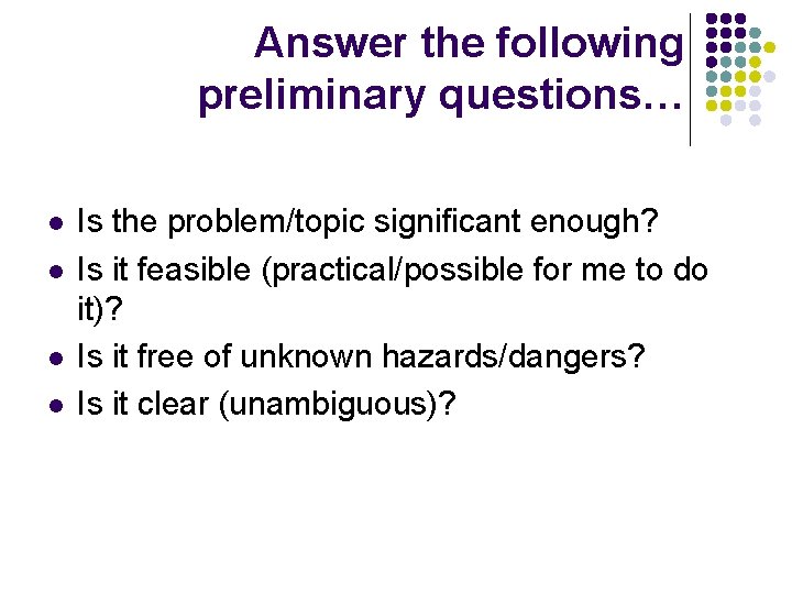 Answer the following preliminary questions… l l Is the problem/topic significant enough? Is it