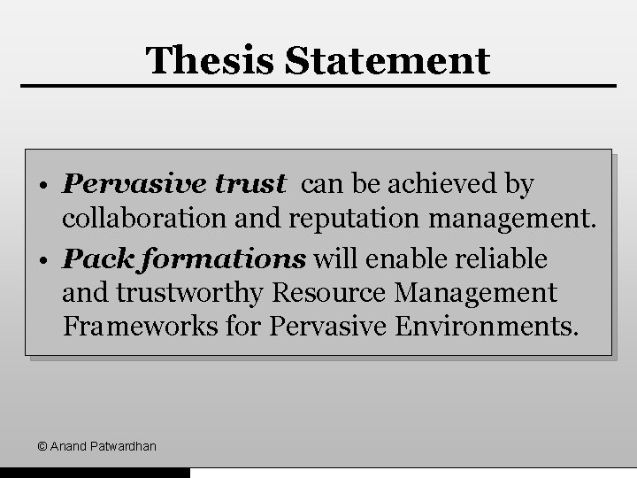 Thesis Statement • Pervasive trust can be achieved by collaboration and reputation management. •