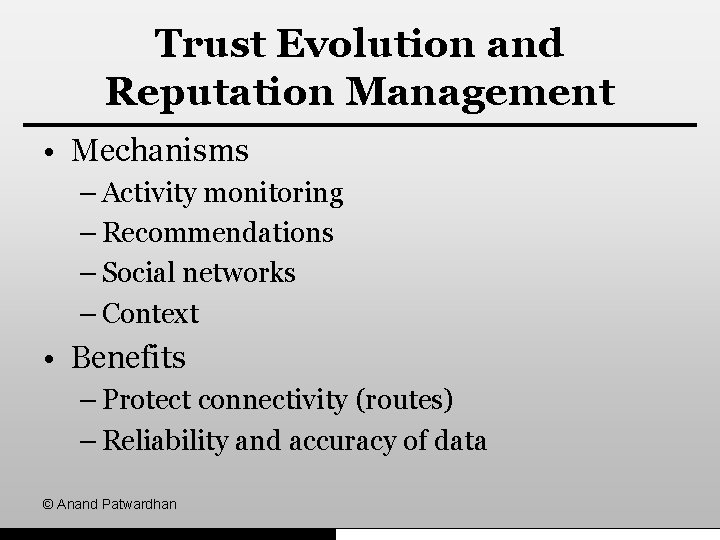Trust Evolution and Reputation Management • Mechanisms – Activity monitoring – Recommendations – Social