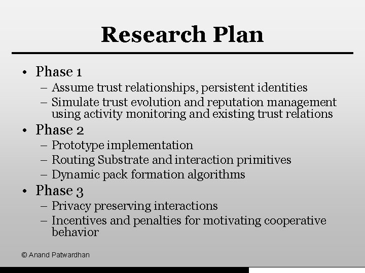 Research Plan • Phase 1 – Assume trust relationships, persistent identities – Simulate trust