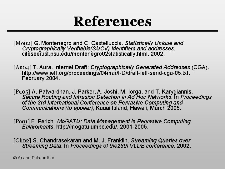 References [Mo 02] G. Montenegro and C. Castelluccia. Statistically Unique and Cryptographically Verifiable(SUCV) identifiers