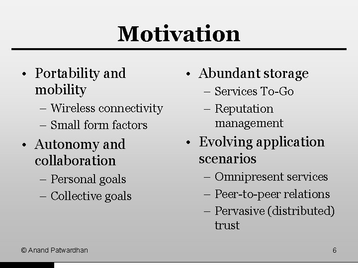 Motivation • Portability and mobility – Wireless connectivity – Small form factors • Autonomy