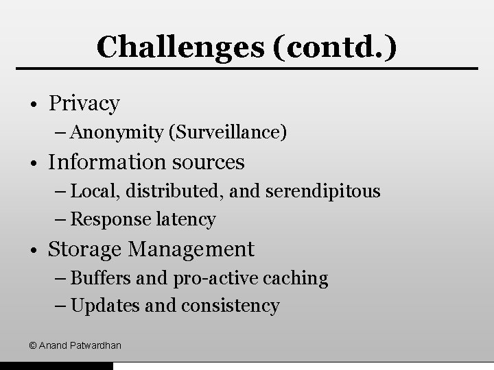 Challenges (contd. ) • Privacy – Anonymity (Surveillance) • Information sources – Local, distributed,