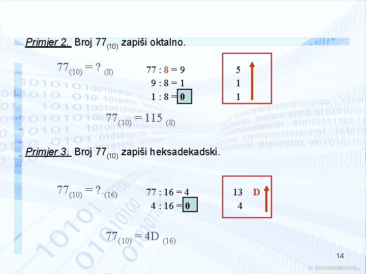 Primjer 2. Broj 77(10) zapiši oktalno. 77(10) = ? (8) 77 : 8 =