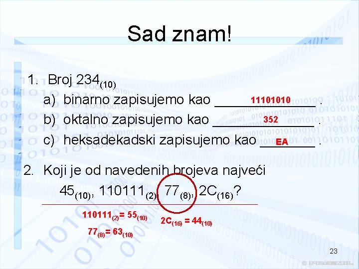 Sad znam! 1. Broj 234(10) 11101010 a) binarno zapisujemo kao _______. 352 b) oktalno