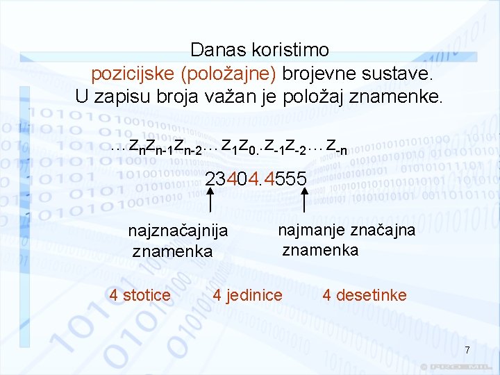 Danas koristimo pozicijske (položajne) brojevne sustave. U zapisu broja važan je položaj znamenke. …znzn-1