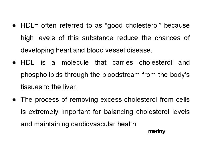 ● HDL= often referred to as “good cholesterol” because high levels of this substance