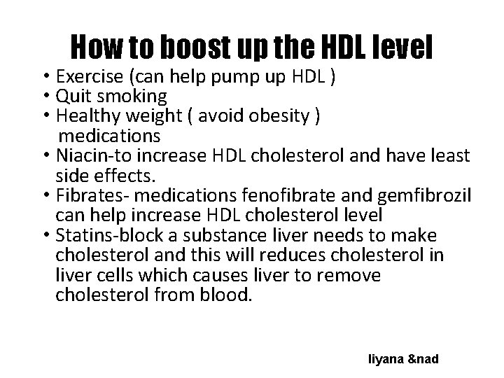 How to boost up the HDL level • Exercise (can help pump up HDL