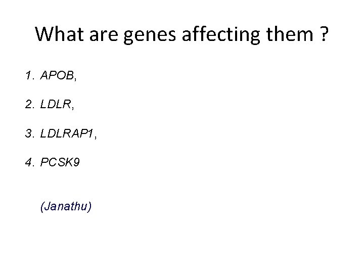 What are genes affecting them ? 1. APOB, 2. LDLR, 3. LDLRAP 1, 4.