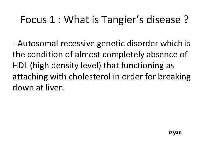 Focus 1 : What is Tangier’s disease ? - Autosomal recessive genetic disorder which
