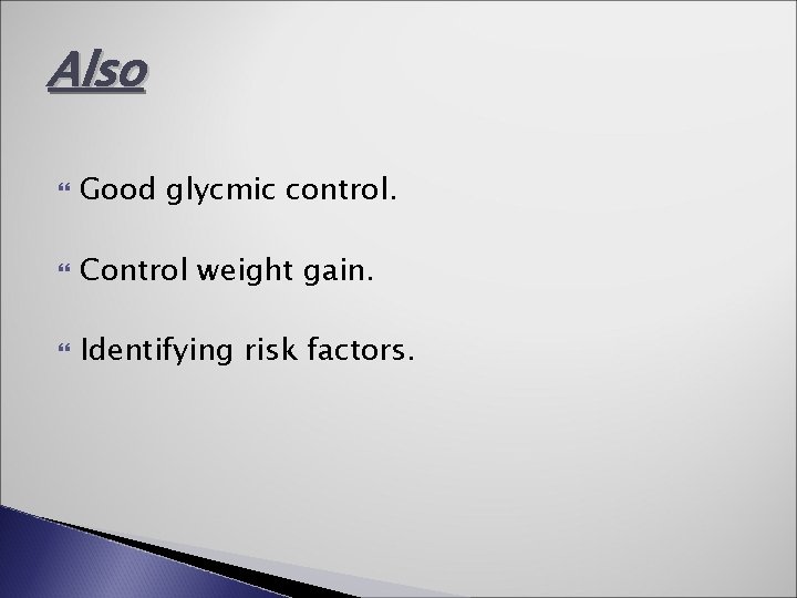 Also Good glycmic control. Control weight gain. Identifying risk factors. 