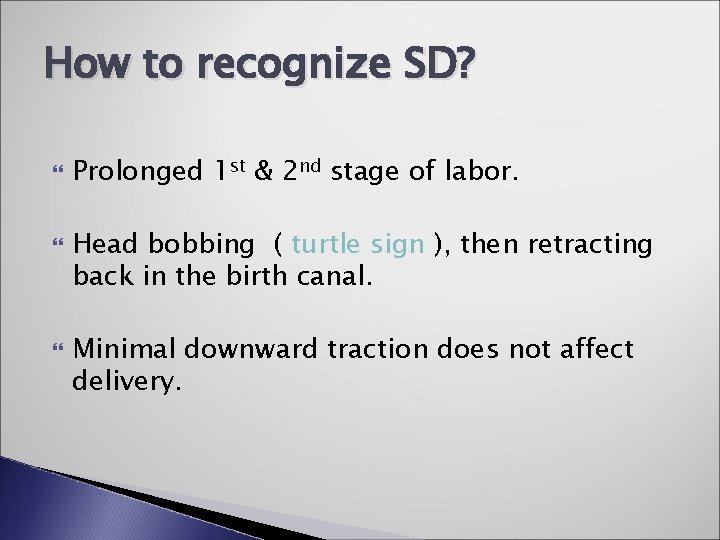 How to recognize SD? Prolonged 1 st & 2 nd stage of labor. Head