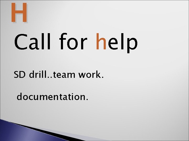 H Call for help SD drill. . team work. documentation. 