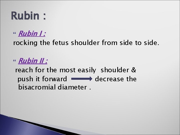 Rubin : Rubin I : rocking the fetus shoulder from side to side. Rubin