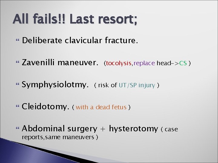 All fails!! Last resort; Deliberate clavicular fracture. Zavenilli maneuver. Symphysiolotmy. Cleidotomy. Abdominal surgery +