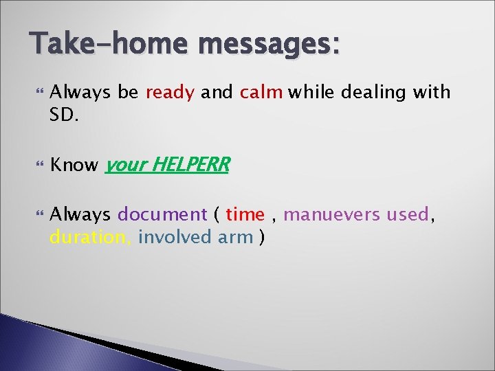 Take-home messages: Always be ready and calm while dealing with SD. Know your HELPERR