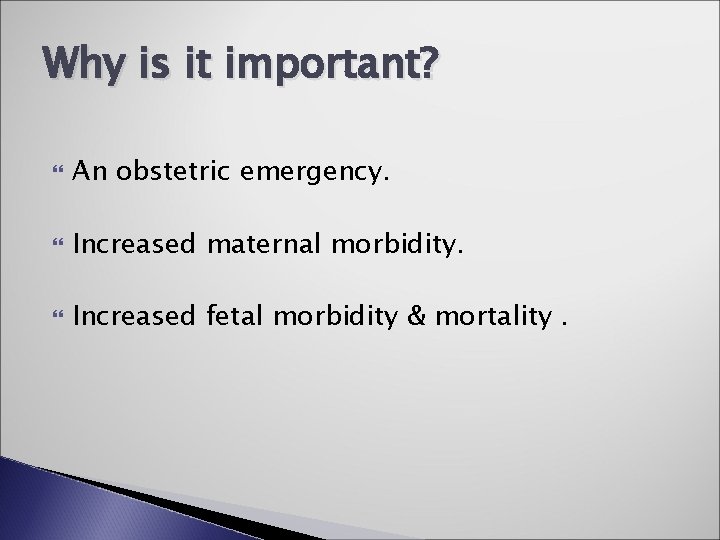 Why is it important? An obstetric emergency. Increased maternal morbidity. Increased fetal morbidity &