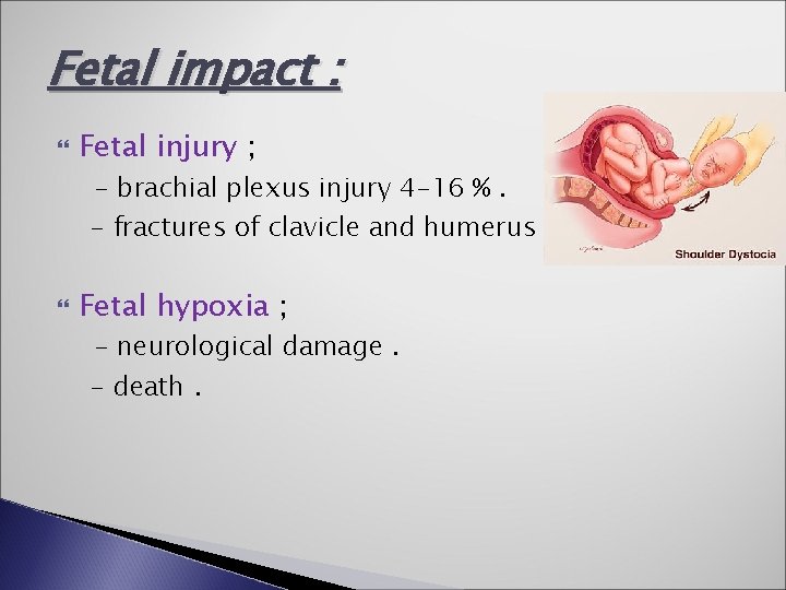 Fetal impact : Fetal injury ; - brachial plexus injury 4 -16 %. -