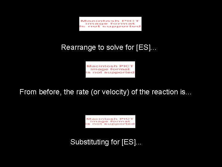 Rearrange to solve for [ES]. . . From before, the rate (or velocity) of