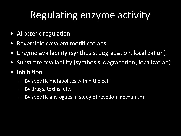 Regulating enzyme activity • • • Allosteric regulation Reversible covalent modifications Enzyme availability (synthesis,