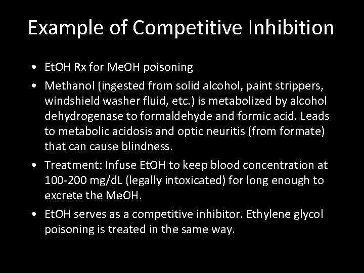 Example of Competitive Inhibition • Et. OH Rx for Me. OH poisoning • Methanol