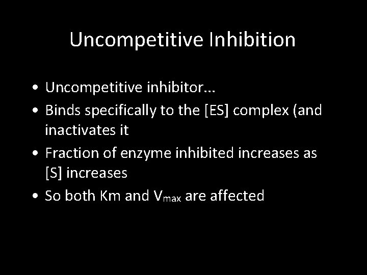 Uncompetitive Inhibition • Uncompetitive inhibitor. . . • Binds specifically to the [ES] complex