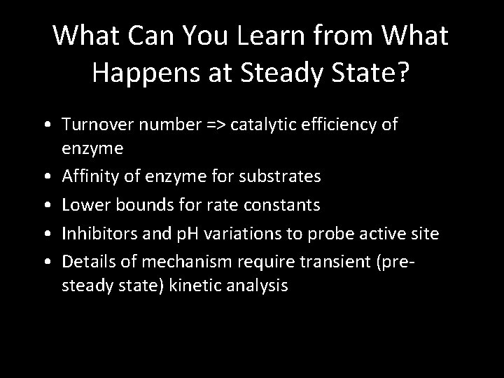 What Can You Learn from What Happens at Steady State? • Turnover number =>