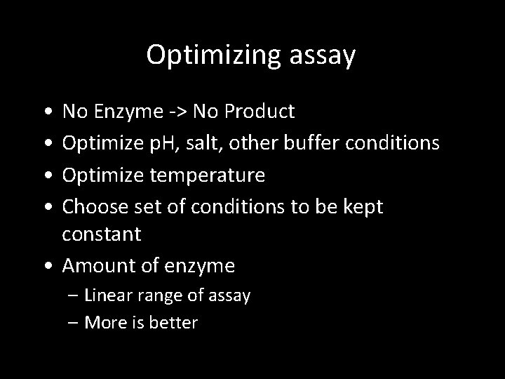 Optimizing assay • • No Enzyme -> No Product Optimize p. H, salt, other