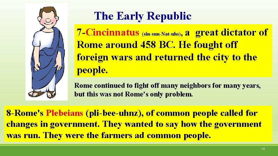 The Early Republic 7 -Cincinnatus (sin-sun-Nat-uhs), a great dictator of Rome around 458 BC.