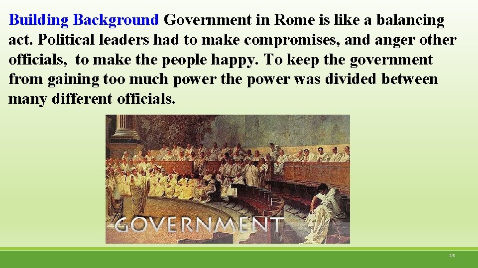 Building Background Government in Rome is like a balancing act. Political leaders had to