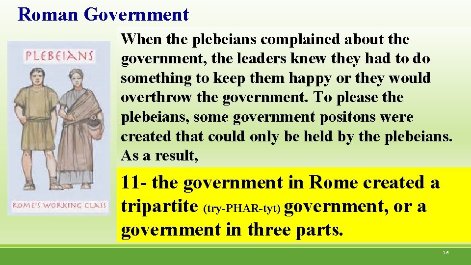 Roman Government When the plebeians complained about the government, the leaders knew they had