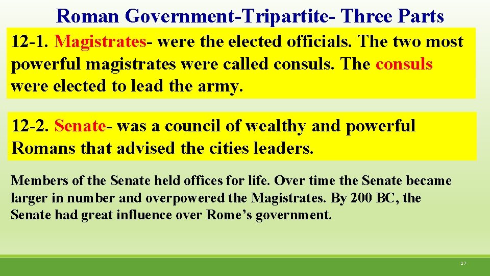 Roman Government-Tripartite- Three Parts 12 -1. Magistrates- were the elected officials. The two most