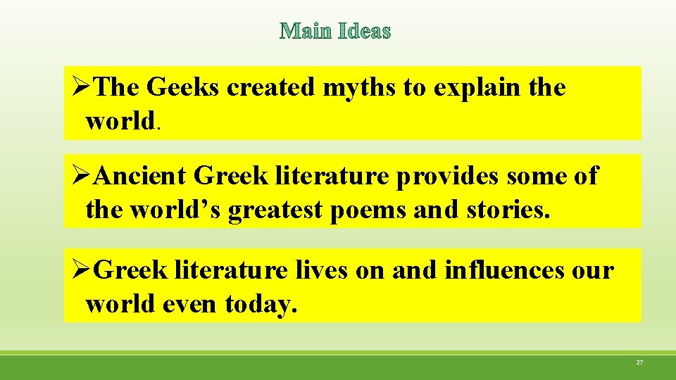 ØThe Geeks created myths to explain the world. ØAncient Greek literature provides some of