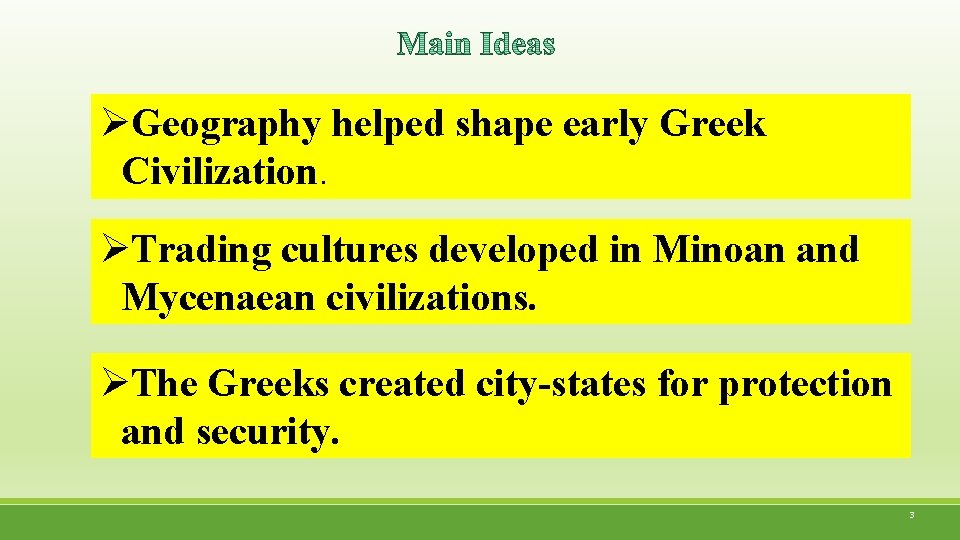 ØGeography helped shape early Greek Civilization. ØTrading cultures developed in Minoan and Mycenaean civilizations.