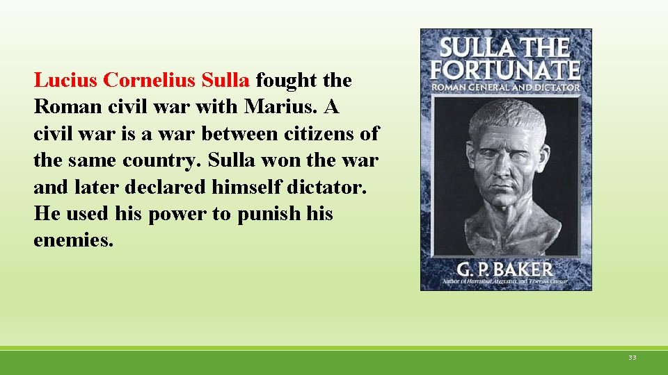 Lucius Cornelius Sulla fought the Roman civil war with Marius. A civil war is