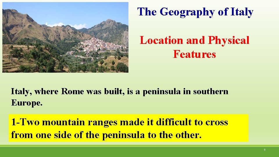 The Geography of Italy Location and Physical Features Italy, where Rome was built, is