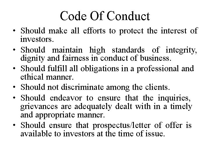 Code Of Conduct • Should make all efforts to protect the interest of investors.