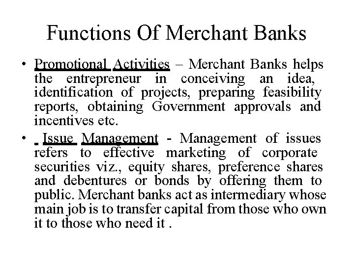 Functions Of Merchant Banks • Promotional Activities – Merchant Banks helps the entrepreneur in