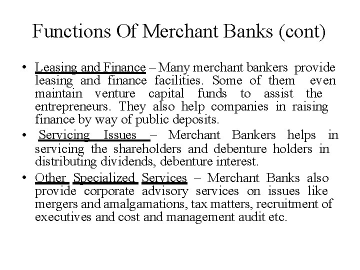 Functions Of Merchant Banks (cont) • Leasing and Finance – Many merchant bankers provide